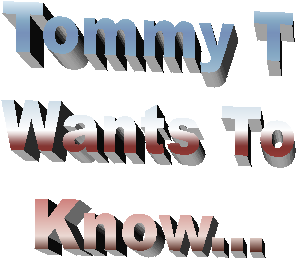 Tommy T
Wants To
Know...
Are You
Ready For
This Piercing?