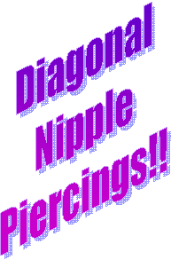 Diagonal
Nipple
Piercings!!