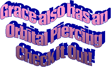 Grace also has an
Orbital Piercing
Check It Out!