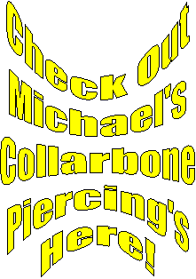 Check Out
Michael's
Collarbone
Piercing's
Here!